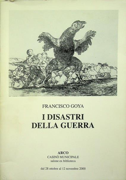 Francisco Goya: i disastri della guerra. Prefazione di Davide Pivetti. Ricerca schede di Monica Faccio - Francisco Goya - copertina