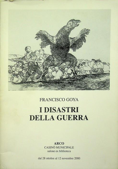 Francisco Goya: i disastri della guerra. Prefazione di Davide Pivetti. Ricerca schede di Monica Faccio - Francisco Goya - copertina