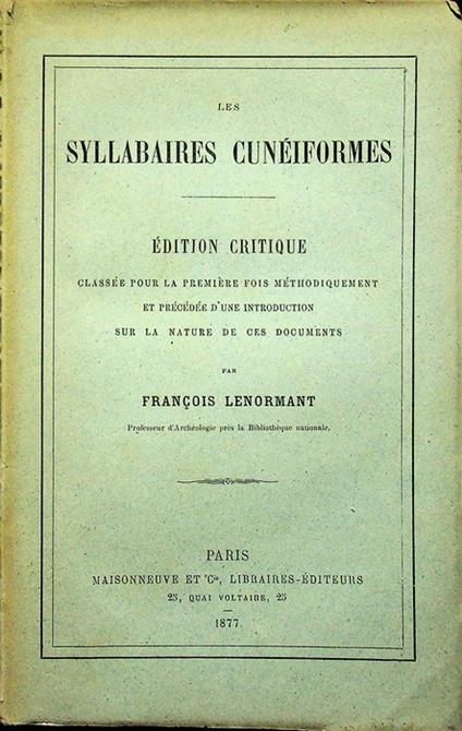 Les syllabaires cunéiformes: édition critique classée pour la première fois méthodiquement et précédée d'une introduction sur la nature de ces documents - François Lenormant - copertina