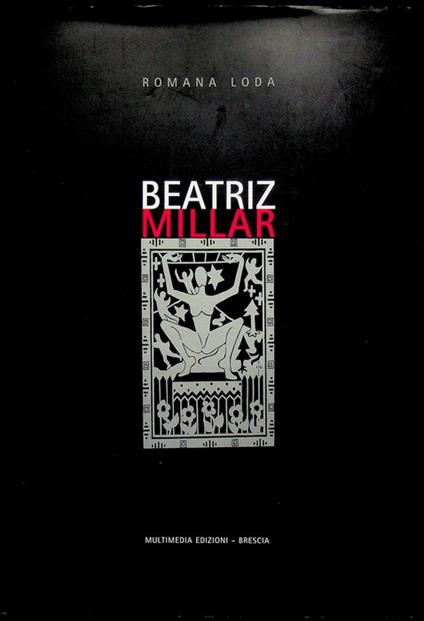 Beatriz Millar tra erranza e artificio: con una lettera sull'essere artisti giorno per giorno e sulla poesia che attraversa la vita - Romana Loda - copertina