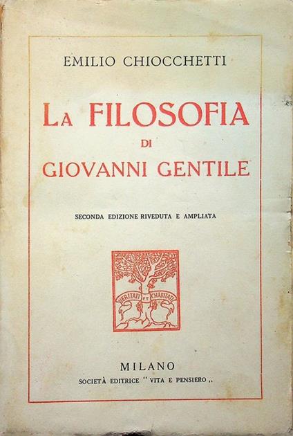 La filosofia di Giovanni Gentile. Seconda edizione riveduta e ampliata - Emilio Chiocchetti - copertina