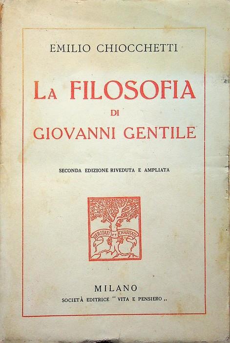 La filosofia di Giovanni Gentile. Seconda edizione riveduta e ampliata - Emilio Chiocchetti - copertina