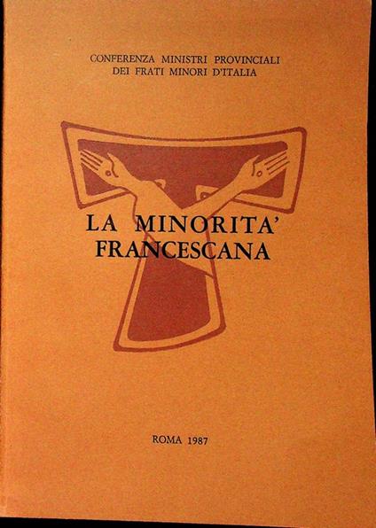 La minorità francescana: atti dei corsi di formazione permanente 2-6 febbraio e 16-20 febbraio, S. Maria degli Angeli, 1987. C.O.M.P.IConferenza ministri provinciali dei Frati minori d'Italia e d'Albania 3 - Carlo Paolazzi - copertina