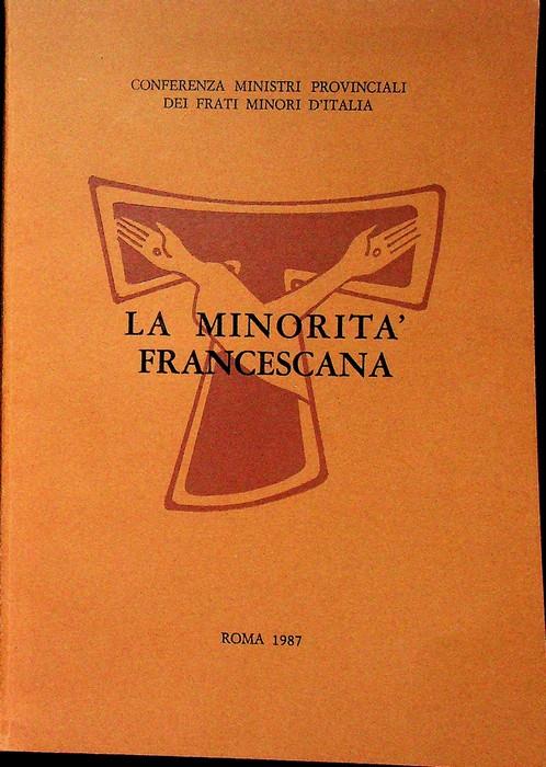 La minorità francescana: atti dei corsi di formazione permanente 2-6 febbraio e 16-20 febbraio, S. Maria degli Angeli, 1987. C.O.M.P.IConferenza ministri provinciali dei Frati minori d'Italia e d'Albania 3 - Carlo Paolazzi - copertina