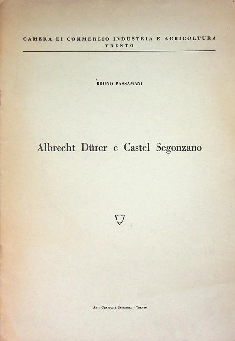 Albrecht Dürer e Castel Segonzano. Camera di commercio, industria e agricoltura, Trento - Bruno Passamani - copertina