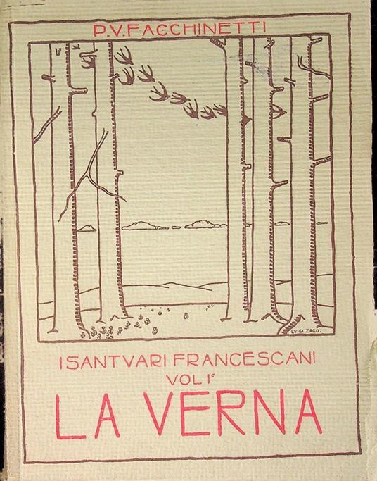 La Verna nel Casentino. Con disegni originali e 25 illustrazioni in tricromia di Luigi Zago. I santuari francescani 1 - Vittorino Facchinetti - copertina