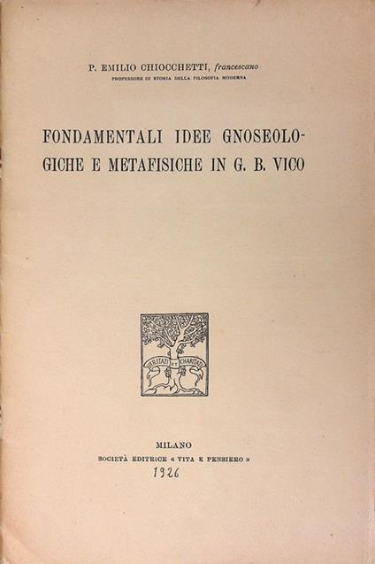 Fondamentali idee gnoseologiche e metafisiche di G.B. Vico. Estr. originale - Emilio Chiocchetti - copertina
