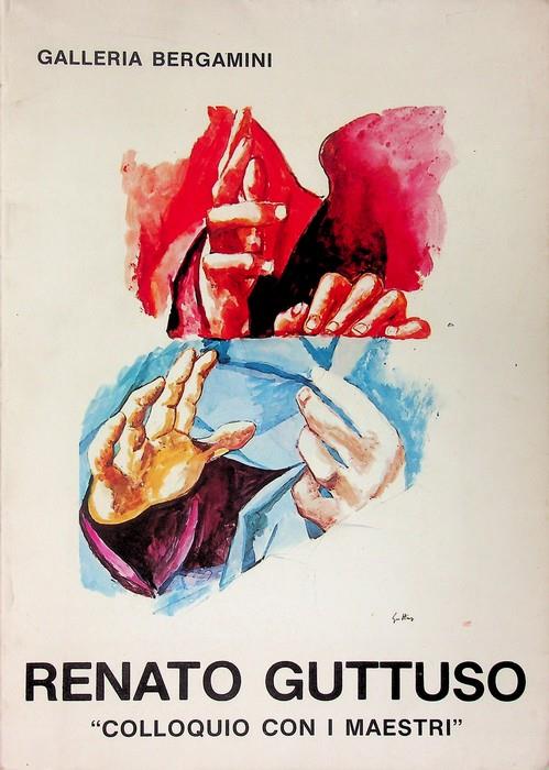 Renato Guttuso: colloquio con i maestri: 8 litografie con i relativi studi ad olio, pastello, guazzo e matita: 4 dicembre 1980 - 12 gennaio 1981. Catalogo della mostra tenuta a Milano - Renato Guttuso - copertina