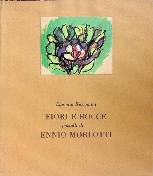 Fiori e rocce: pastelli di Ennio Morlotti. Ed. di 1000 esempl. num. Prima collana del Lanzone 3 - Ennio Morlotti - copertina