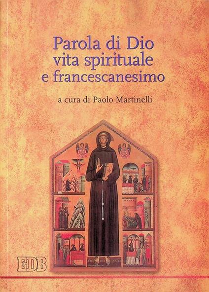 Parola di Dio, vita spirituale e francescanesimo. Teologia spirituale. Istituto francescano di spiritualità 14 - Paolo Martinelli - copertina