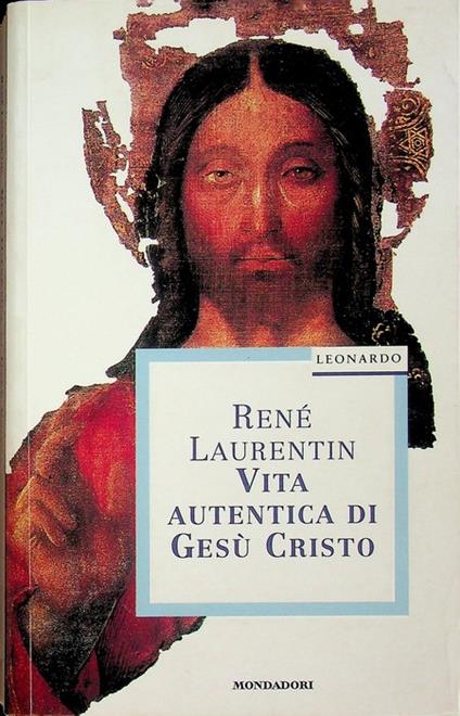 Vita autentica di Gesú Cristo. Traduzione di Marianna Basile. Leonardo saggistica - René Laurentin - copertina