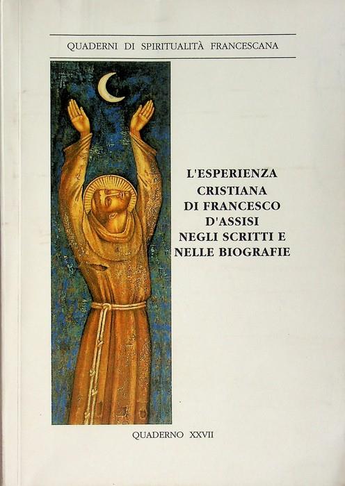L' esperienza cristiana di Francesco d'Assisi negli scritti e nelle biografie: incontro di spiritualità francescana, Santuario della Verna, 17-23 agosto 2005. Quaderni di spiritualità francescana 27 - copertina