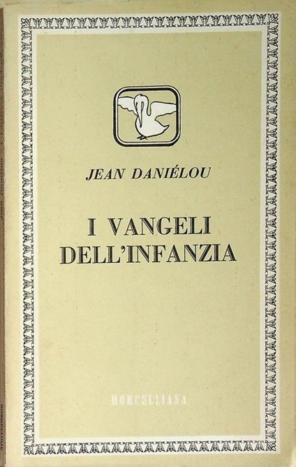 I Vangeli dell'infanzia. Trad. G. Bacchianella. Il pellicano - Jean Daniélou - copertina
