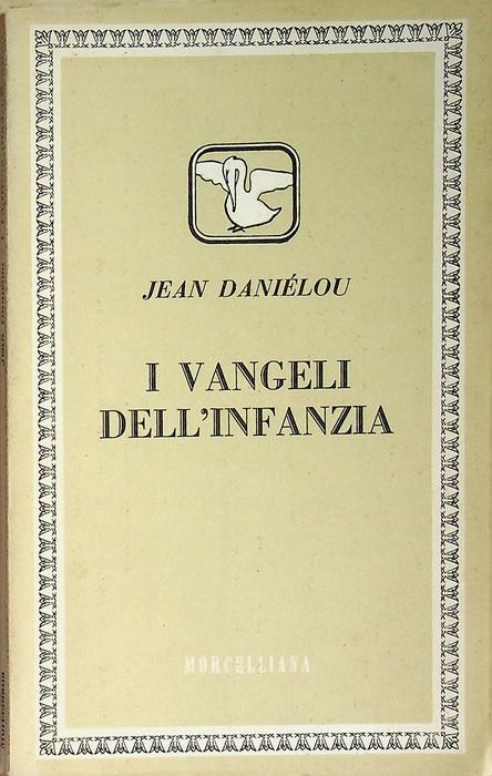 I Vangeli dell'infanzia. Trad. G. Bacchianella. Il pellicano - Jean Daniélou - copertina