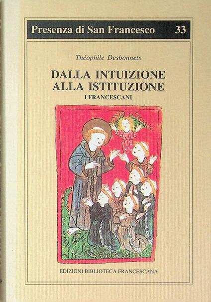 Dalla intuizione alla istituzione: i francescani. Traduzione di Lina Paola Rancati. Revisione di p. Cesare Vaiani. Presenza di san Francesco 33 - copertina