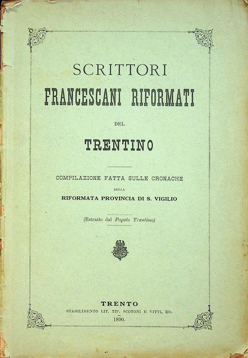 Scrittori francescani riformati del Trentino: compilazione fatta sulle cronache della riformata provincia di S. Vigilio - Marco Morizzo - copertina