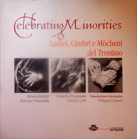 Celebrating minorities: Ladini, Cimbri e Mòcheni del Trentino. Fotografie Giorgio Lotti. Presentazione Philippe Daverio. Suites 3 - Alberta Battisti - copertina