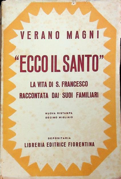 Ecco il santo: vita di San Francesco raccontata dai suoi familiari. Nuova ristampa, decimo migliaio. Con prefazione di Girolamo Golubovich - Verano Magni - copertina