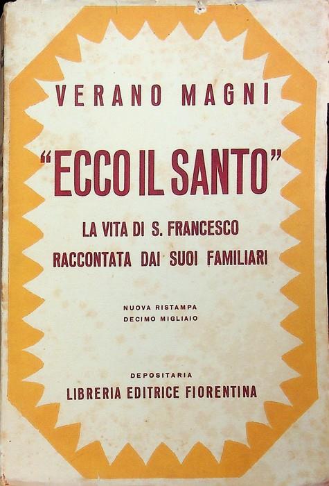Ecco il santo: vita di San Francesco raccontata dai suoi familiari. Nuova ristampa, decimo migliaio. Con prefazione di Girolamo Golubovich - Verano Magni - copertina