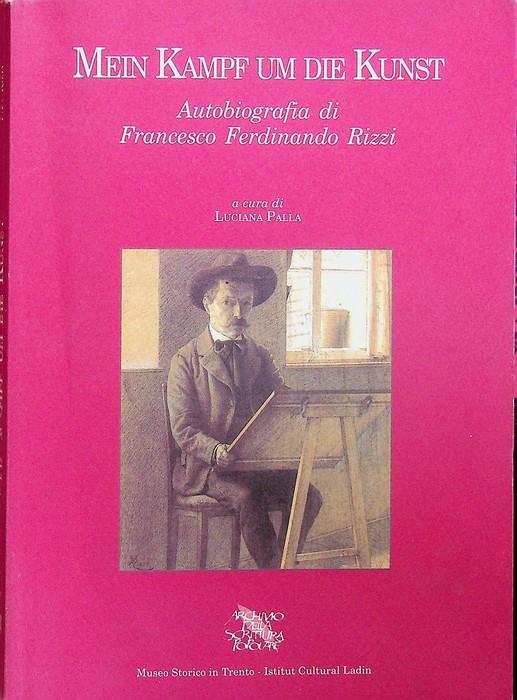 Mein Kampf um die Kunst: autobiografia: EDIZIONE ITALIANA. Trad. dal ms. A cura di Luciana Palla. Traduzione dal tedesco di Sandra Sartorelli. Archivio della scrittura popolare. Studi e documenti - copertina