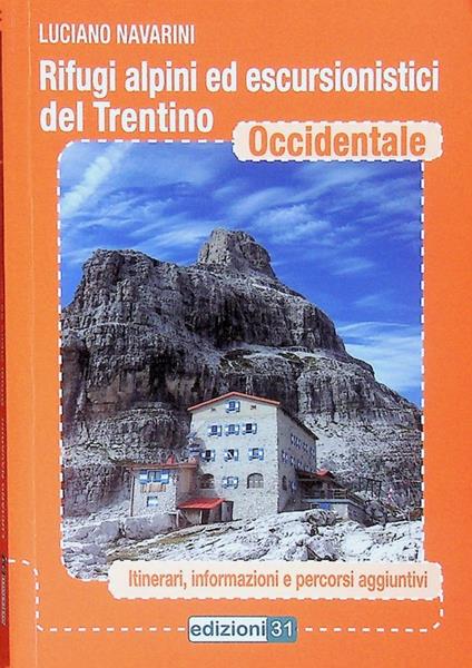 Rifugi alpini ed escursionistici del Trentino occidentale: itinerari, informazioni e percorsi aggiuntivi. Sul frontespizio: con il patrocinio della Accademia della montagna del Trentino - Luciano Navarini - copertina
