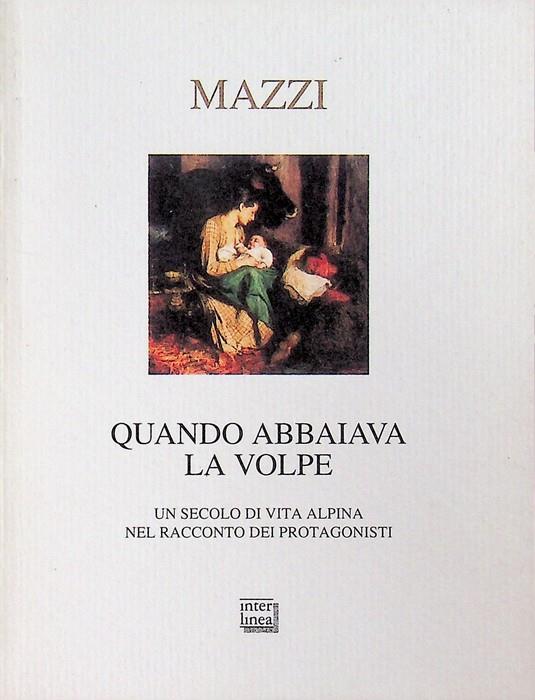 Quando abbaiava la volpe: un secolo di vita alpina nel racconto dei protagonisti. Nativitas 28 - Benito Mazzi - copertina
