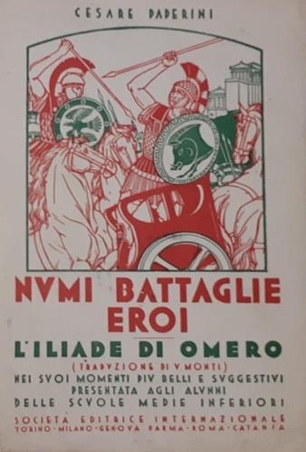 Numi Battaglie Eroi. L'Iliade di Omero nei suoi momenti pi� belli e suggestivi presentata agli alunni delle scuole medie inferiori - copertina