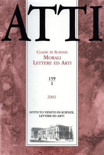 Atti. Classe di Scienze Morali Lettere ed Arti. N.159, I. Dall'indice: Leopoldo Mazzarolli,Le Accademie in Italia tra un precario presente e un incerto futuro. Luigi Polacco,Commento al libro primo di Tucidide. Aldo Stella,Il sogno americano (Reason' - copertina