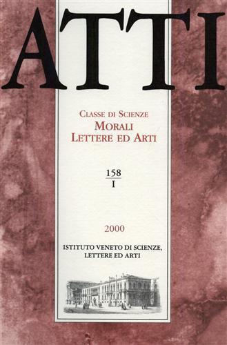 Atti. Classe di Scienze Morali Lettere ed Arti. N.158, I. Dall'indice: Guido Tigler,Intorno alle colonne di Piazza San Marco. Maria Fernanda Ferrini,La porpora e il mare. Luciano Albereto,Approssimazioni ai Poemata Christiana di Giovanni Pascoli. Fio - copertina