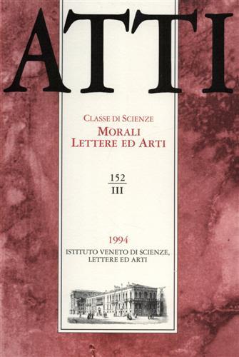 Atti. Classe di Scienze Morali Lettere ed Arti. N.152, III. Dall'indice: Franco Sartori,Bene pubblico e interesse privato nella tarda repubblica romana. M.Elisabetta Baldassarre,N� per obbligo n� per amore: sistema dotale e regime patrimoniale tra i - copertina
