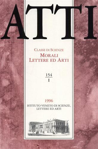 Atti. Classe di Scienze Morali Lettere ed Arti. N.154, I. Dall'indice: A.Tenenti,Reale e immaginario della montagna in Marco Polo. M.Capozza, C.Pavan,Ricerche sulla societ� della Venetia: Le donne di Feltria. S.Perini,Venezia e la pace di Ultrech. F - copertina