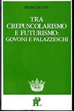 Tra Crepuscolarismo e Futurismo: Govoni e Palazzeschi