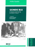 Uomini blu. Il dramma dei Tuareg tra storia e futuro