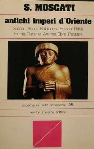 Antichi imperi d'Oriente. Sumeri, Babilonesi, Assiri, Egiziani, Hittiti, Hurriti, Cananei, Aramei, Ebrei, Persiani - copertina
