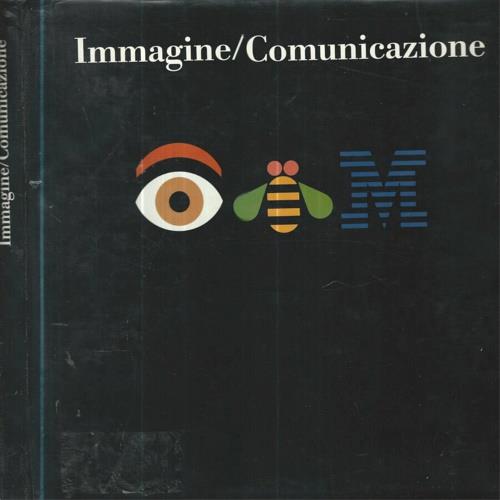 Immagine/ Comunicazione Iniziative, programmi, progetti di comunicazione istituzionale in e dall'Italia 1962-1993