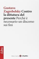 Contro la dittatura del presente. Perch� � necessario un discorso sui fini