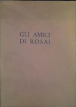 Gli amici di Rosai. In occasione dello scoprimento di una lapide sulla facciata della casa di Via San Leonardo 49 ove il pittore Ottore Rosai ebbe il suo studio dal Settembre 1933 al maggio 1957, mese ed anno della sua morte