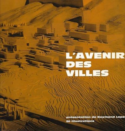 L' avenir des Villes. Les raisons d'une certaine m�diocrit� architecturale - copertina