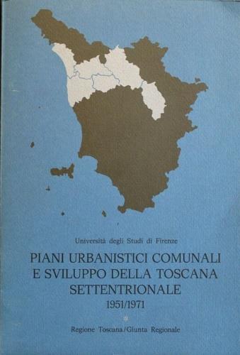 Piani urbanistici comunali e sviluppo della Toscana settentrionale 1951/1971 - Edoardo Detti - copertina