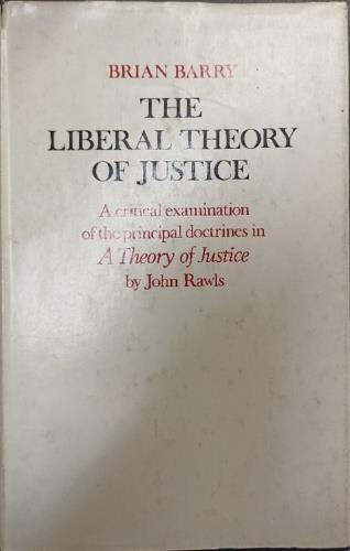 The Liberal Theory of Justice. A critical eximanation of the principal doctrines in A Theory of Justice by John Rawls