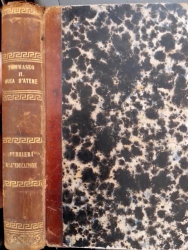 Il Duca d'Atene. Milano, Presso Francesco Sanvito 1858. RILEGATO INSIEME A: Tommaseo,Niccol�. Sull'educazione. Pensieri. Milano, Tipografia Redaelli 1864. Prima Edizione. pp. 157, In appendice catalogo editoriale di pp.20 degli Editori della Bibliote - copertina