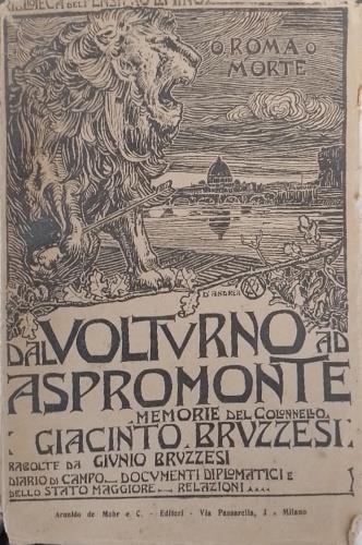 O Roma o Morte. Dal Volturno ad Aspromonte. Memorie del Colonnello Giacinto Bruzzesi raccolte e ordinate da Giulio Bruzzesi. Diario di Campo. Documenti Diplomatici e dello Stato Maggiore, Relazioni, Ordini del giorno ecc - copertina