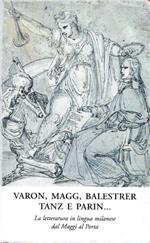 Varon Magg Balestrer Tanz e Parin... La letteratura in lingua milanese dal Maggi al Porta
