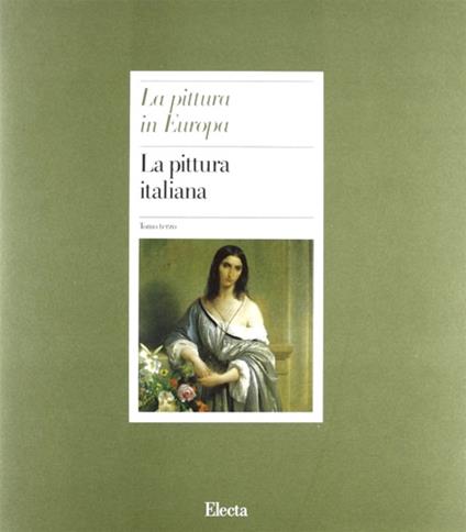 La pittura italiana. Volume III. Dall'indice: --Stefano Zuffi. Il Settecento. --Fernando Mazzocca. Ettore Spalletti. L' Ottocento. --Carlo Pirovamo. Il Novecento. --Bibliografia. --Indici - Carlo Pirovano - copertina