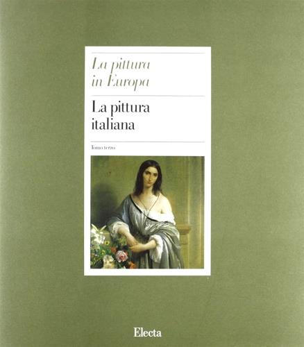 La pittura italiana. Volume III. Dall'indice: --Stefano Zuffi. Il Settecento. --Fernando Mazzocca. Ettore Spalletti. L' Ottocento. --Carlo Pirovamo. Il Novecento. --Bibliografia. --Indici - Carlo Pirovano - copertina