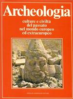 Archeologia. Culture e civilt� del passato nel mondo europeo ed extraeuropeo