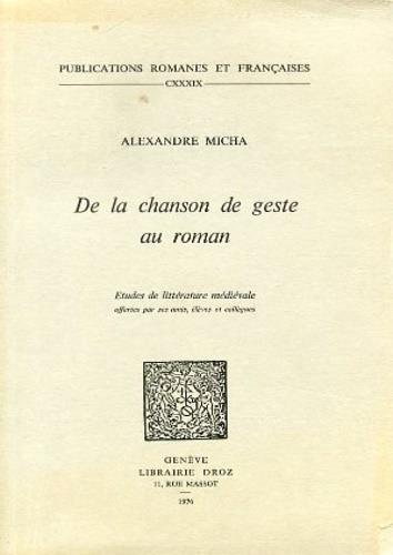 De la chanson de geste au roman. Etudes de litt�rature m�di�vale offertes par ses amis, �l�ves et coll�gues