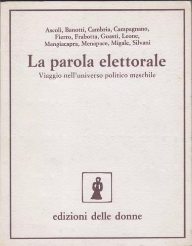 La parola elettorale. Viaggio nell'universo politico maschile - copertina