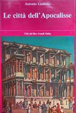 Le citt� dell' Apocalisse. Dall'Indice: --Efeso, Pergamo, Mileto, Hierapolis, Side, Termessos, Arte dell'Anatolia in et� romana, Appendici, indici