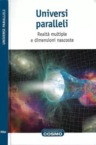 Universi paralleli. Realt� multiple e dimensioni nascoste